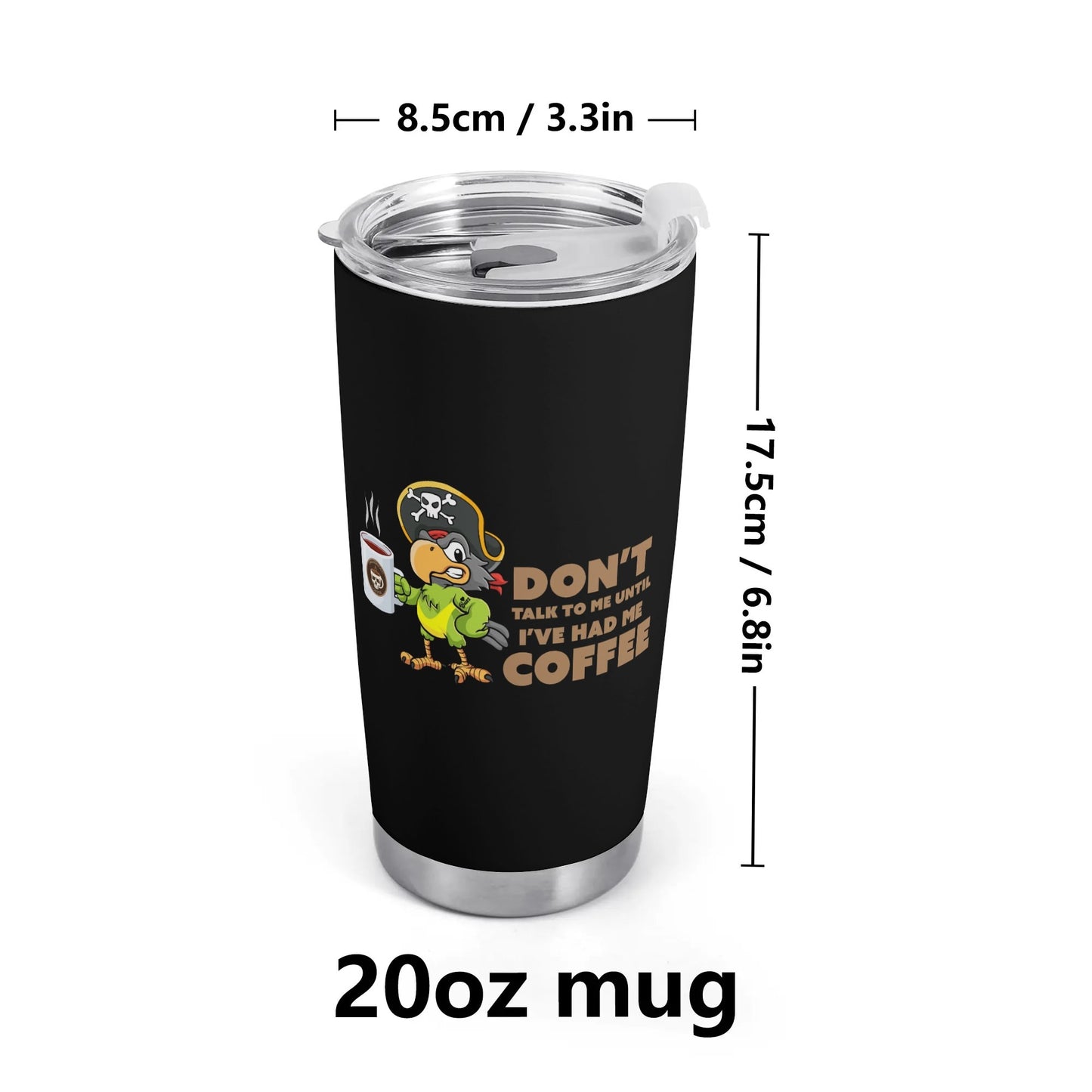 Dont Talk to Me Until Ive Had My Coffee Tumbler - All Over Printing Car Tumbler 20oz - Free Shipping